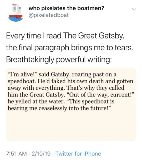 A tweet that says "Every time I read The Great Gatsby, the final paragraph brings me to tears." The paragraph actually reads: "'I'm alive!' said Gatsby, roaring past on a speedboat. He'd faked his own death and gotten away with everything. That's why they called him The Great Gatsby."