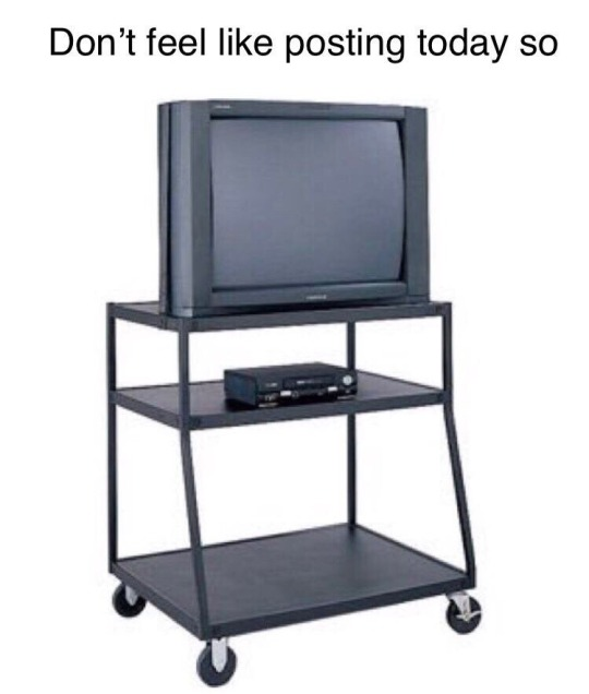 Under the text "Don't feel like posting today so" is an image of a TV and VCR on a cart