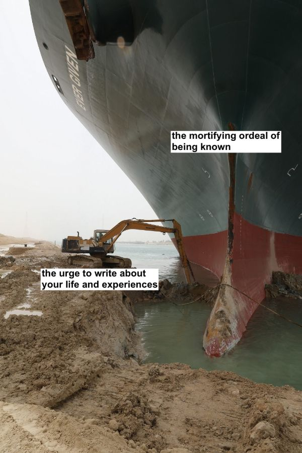 The Ever Given ship stuck in the Suez Canal being dug out by a small excavator. The excavator is labeled "the urge to write about your life and experiences." The ship is labeled "the mortifying ordeal of being known."