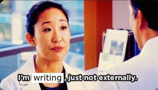 A screen capture of Sandra Oh's Grey's Anatomy character, Cristina Yang, saying "I'm writing, just not externally."