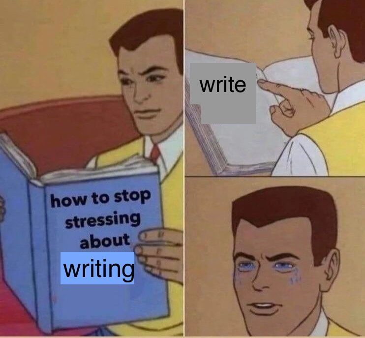 A cartoon man reads a book title "how to stop stressing about writing." The first page reads one simple direction: "Write." The man cries.