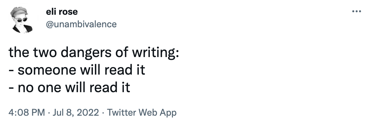A screenshot of a tweet that details the two dangers of writing: that someone will read it, or that no one will read it.