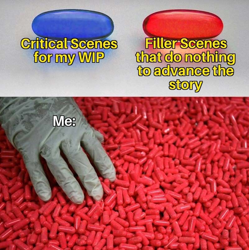A blue pill is labeled "critical scenes for my work-in-progress." A red pill is labeled "filler scenes that do nothing to advance the story." In another frame, a hand labeled "me" lovingly caresses a sea of red pills.