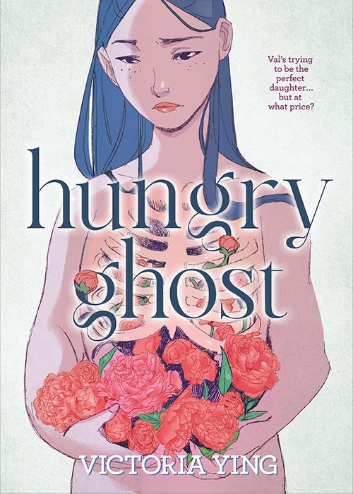 The book cover for Victoria Ying's "Hungry Ghost." The cover has an illustration of a Chinese teenage girl holding pink and red flowers, looking weary and with her torso slightly x-rayed so you can see the flowers growing within.