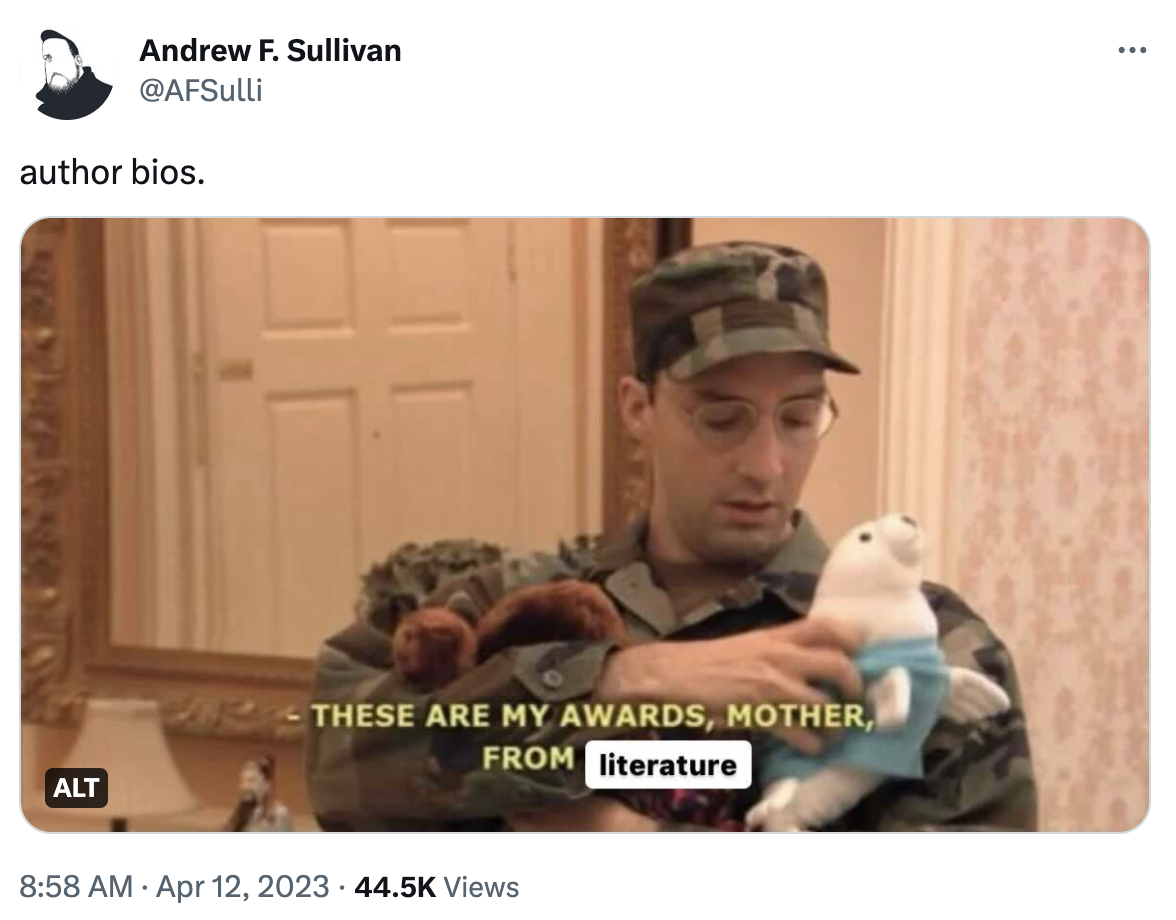 A tweet with an edited screenshot from the TV show Arrested Development. Buster, in a military uniform, cradles a bunch of stuffed animals and says: "These are my awards, mother, from literature." The tweet is captioned: "author bios."