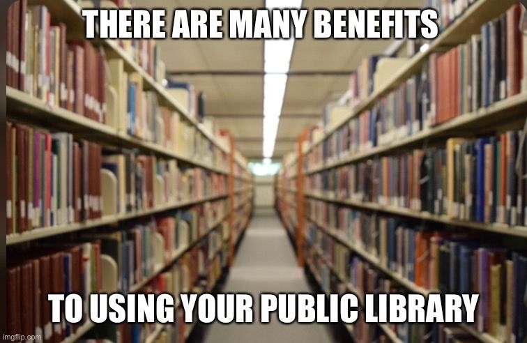 A picture between two bookshelves with the macro text: "There are many benefits to using your public library."