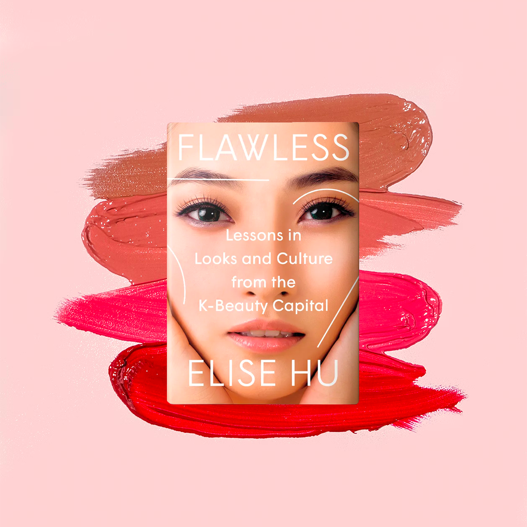 Flawless: Lessons in Looks and Culture from by Hu, Elise