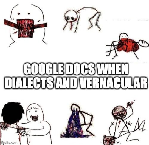 A feral stick figure meme with the text "Google Docs when dialects and vernacular"