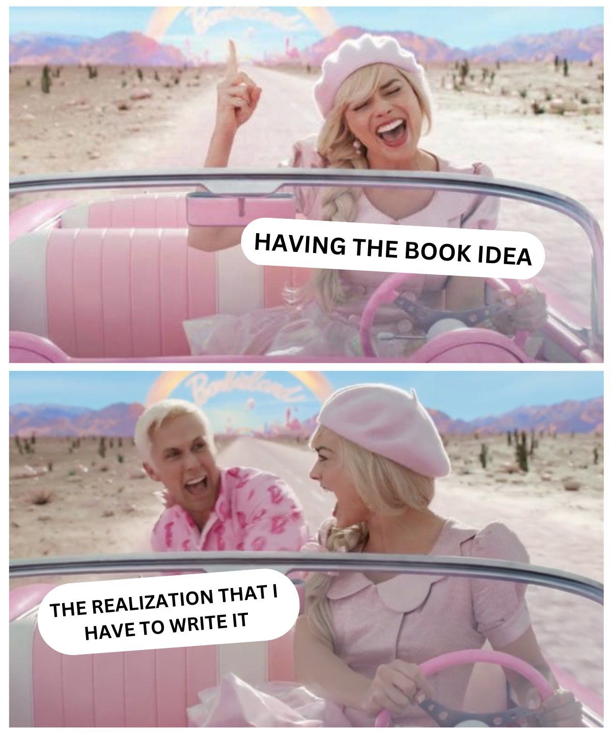 Two screenshots from the Barbie (2023) movie. Barbie drives alone in the first image, happily singing, and is labeled "having the book idea." In the second image, Ken appears in the backseat and the two scream at each other. Ken is labeled "the realization that I have to write [the novel]."