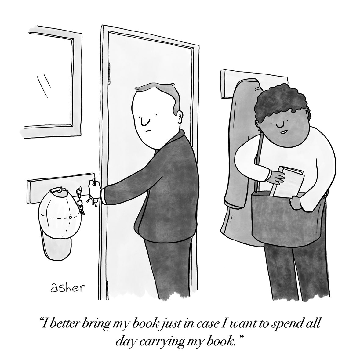 A New Yorker comic of a person putting a book in their bag and talking to their friend. The caption read: I better bring my book just in case I want to spend all day carrying my book.