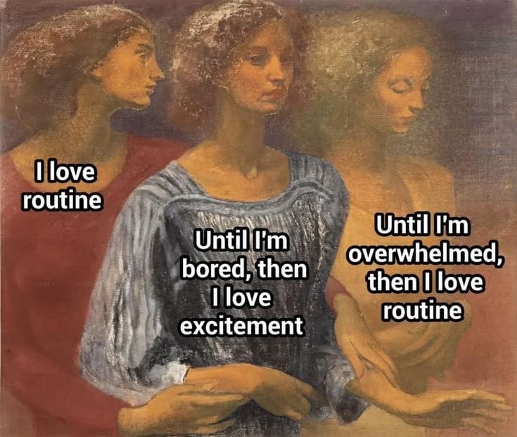 An oil painting of three women, labeled respectively: I love routine, until I'm bored then I love excitement, until I'm overwhelmed then I love routine.
